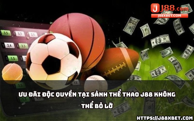 Nhanh tay nhận ưu đãi độc quyền khi tham gia cá cược tại Thể Thao J88, cơ hội nhận thưởng lớn Nhanh tay nhận ưu đãi độc quyền khi tham gia cá cược tại Thể Thao J88, cơ hội nhận thưởng lớn