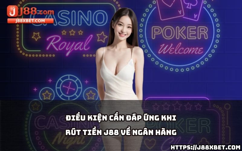 Nắm rõ các điều kiện cần thiết để đảm bảo giao dịch rút tiền J88 về ngân hàng diễn ra suôn sẻ Nắm rõ các điều kiện cần thiết để đảm bảo giao dịch rút tiền J88 về ngân hàng diễn ra suôn sẻ
