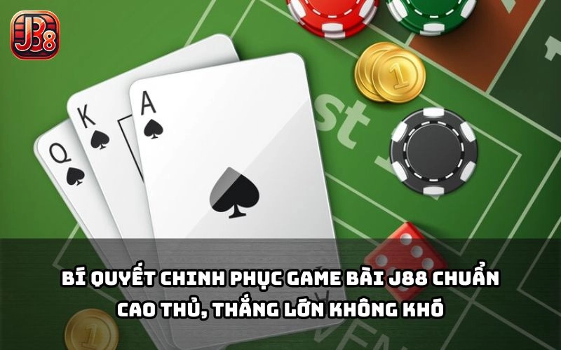 Nắm bí quyết chơi Game bài J88 từ cao thủ để nâng trình và rinh quà khủng mỗi ngày Nắm bí quyết chơi Game bài J88 từ cao thủ để nâng trình và rinh quà khủng mỗi ngày
