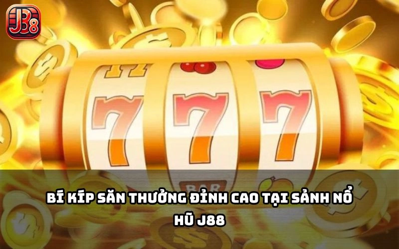 Bật mí bí kíp săn jackpot cực khủng tại J88 cho anh em bách phát bách trúng Bật mí bí kíp săn jackpot cực khủng tại J88 cho anh em bách phát bách trúng